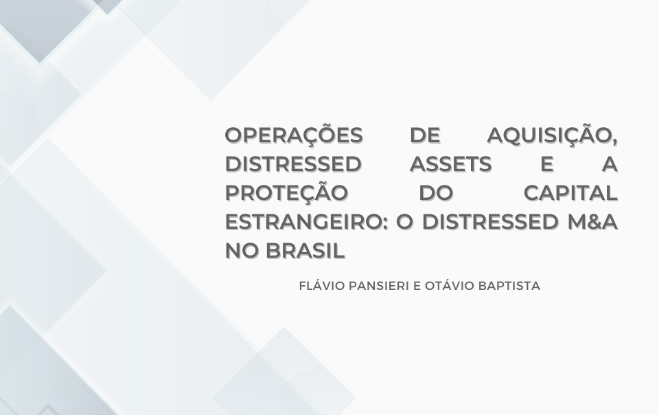 Operações de aquisição, distressed assets e a proteção do capital estrangeiro: o distressed M&A no Brasil
