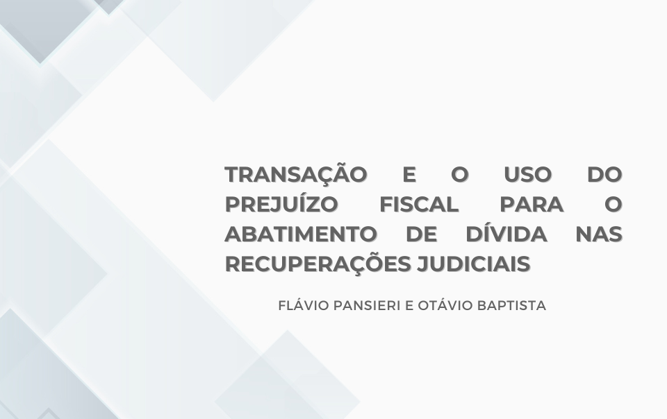 Transação e o uso do prejuízo fiscal para o abatimento de dívida nas recuperações judiciais