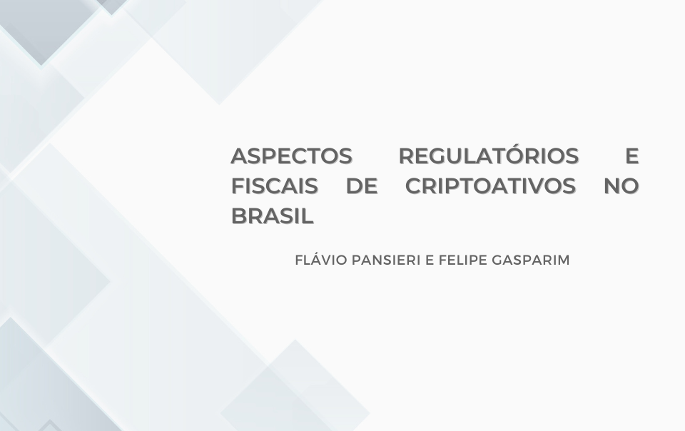 Aspectos regulatórios e fiscais de criptoativos no Brasil
